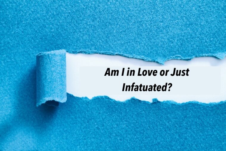 Blue textured paper is torn to reveal the question "Am I in Love or Just Infatuated?" on a white background.